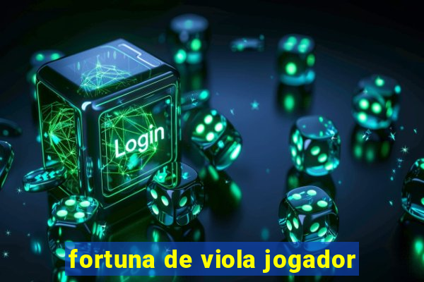 fortuna de viola jogador