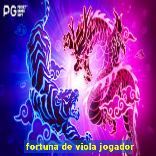 fortuna de viola jogador