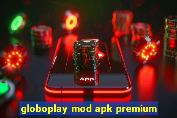 globoplay mod apk premium