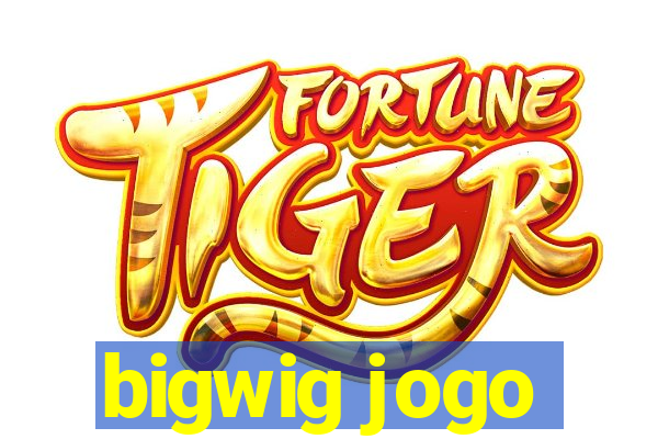 bigwig jogo