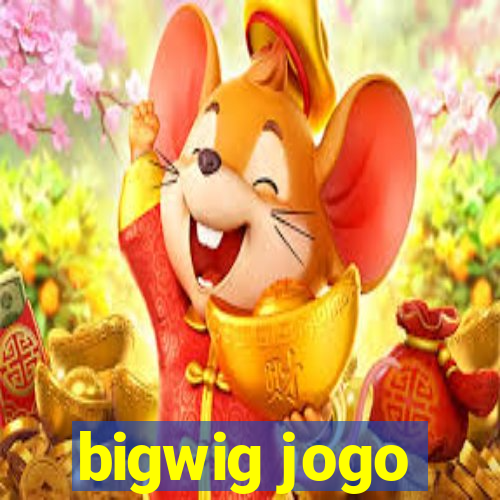 bigwig jogo