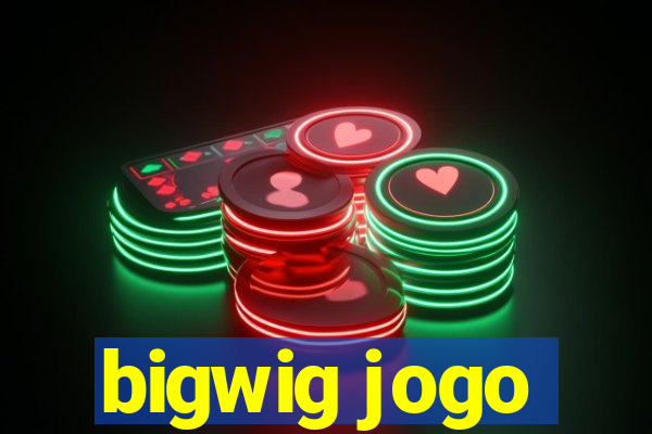 bigwig jogo