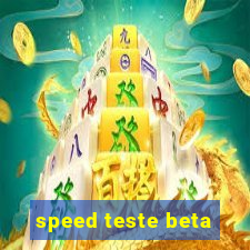 speed teste beta