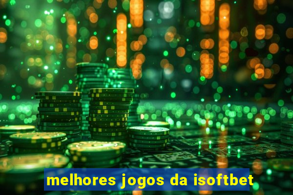 melhores jogos da isoftbet