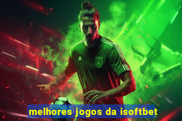 melhores jogos da isoftbet