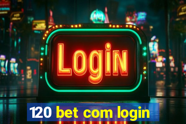 120 bet com login