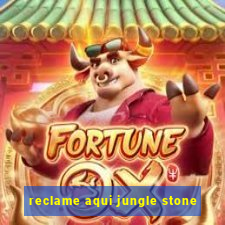 reclame aqui jungle stone