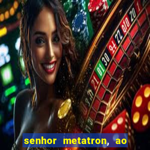 senhor metatron, ao senhor maitreya e a saint germain