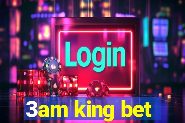 3am king bet