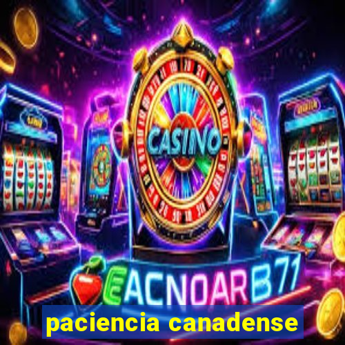 paciencia canadense