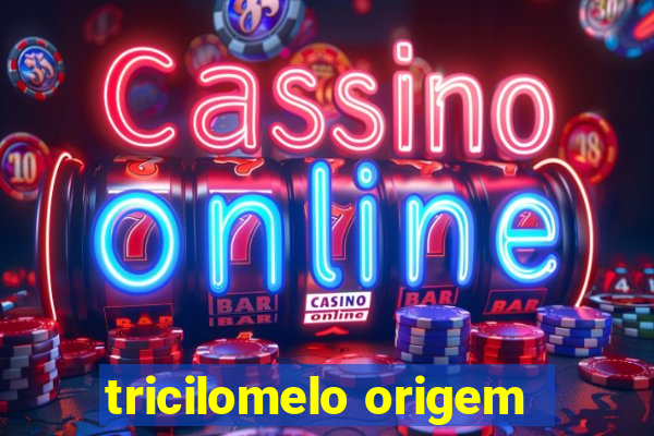 tricilomelo origem