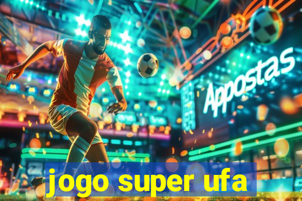 jogo super ufa