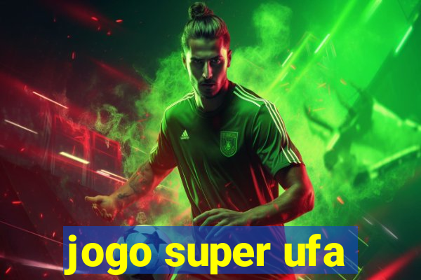 jogo super ufa