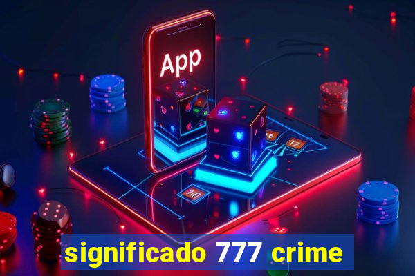 significado 777 crime