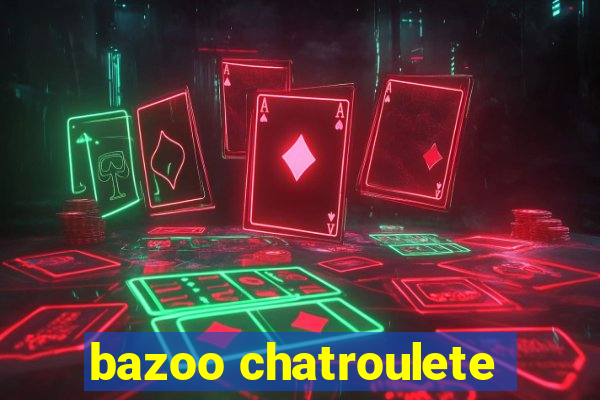 bazoo chatroulete