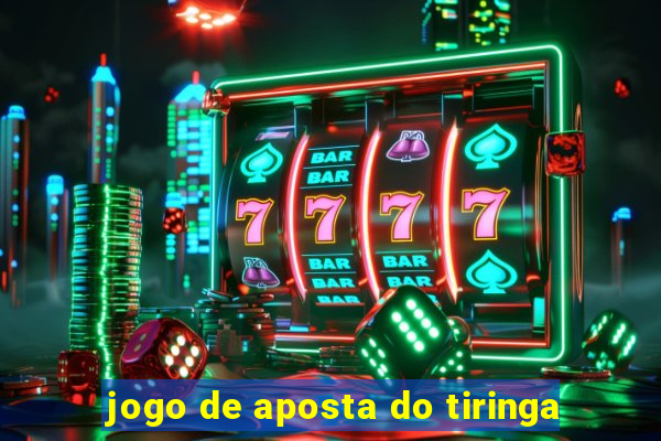 jogo de aposta do tiringa