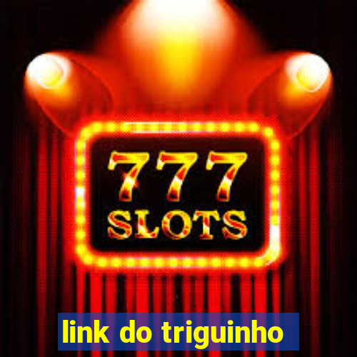 link do triguinho