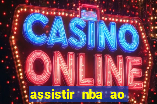 assistir nba ao vivo multicanais