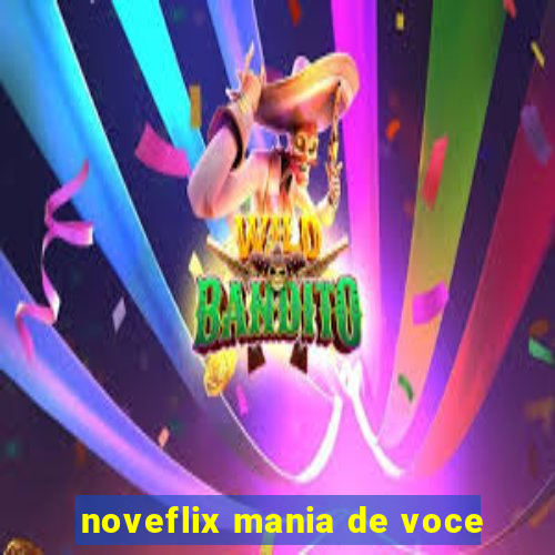 noveflix mania de voce