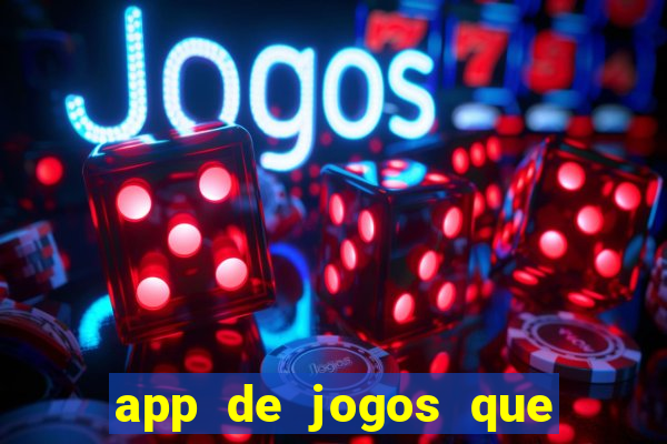 app de jogos que ganha dinheiro de verdade