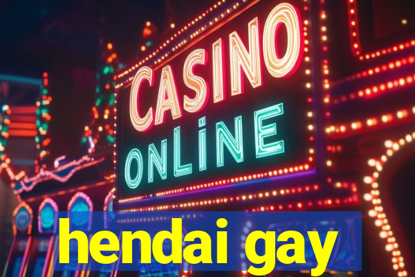 hendai gay