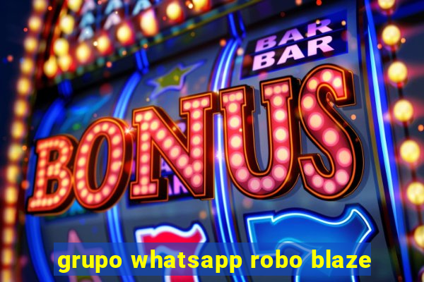 grupo whatsapp robo blaze