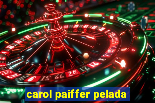 carol paiffer pelada