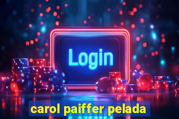 carol paiffer pelada