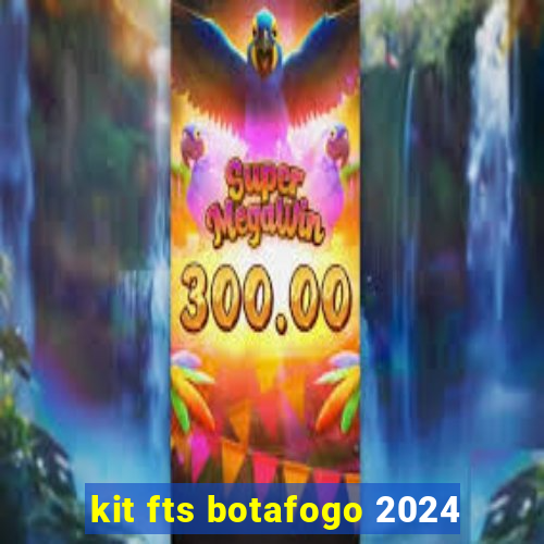 kit fts botafogo 2024