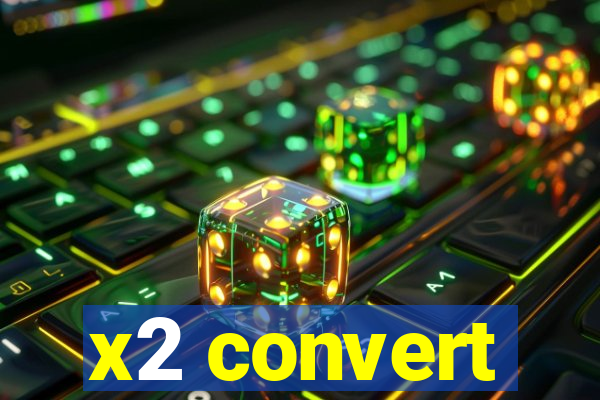 x2 convert