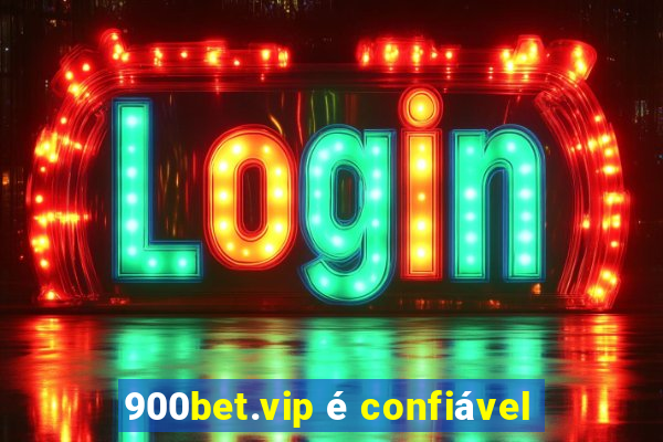 900bet.vip é confiável