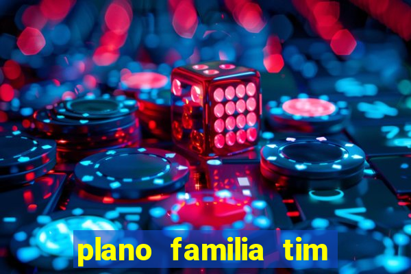 plano familia tim 3 chips