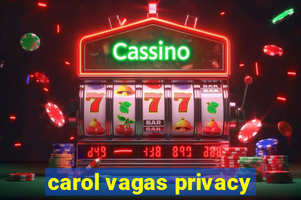 carol vagas privacy