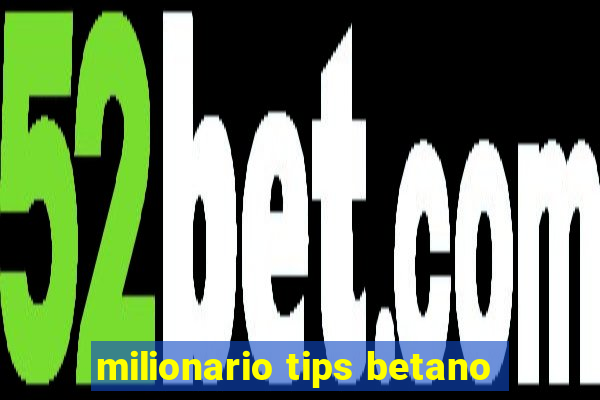 milionario tips betano