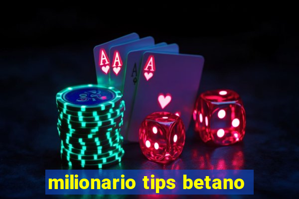 milionario tips betano