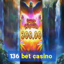 136 bet casino