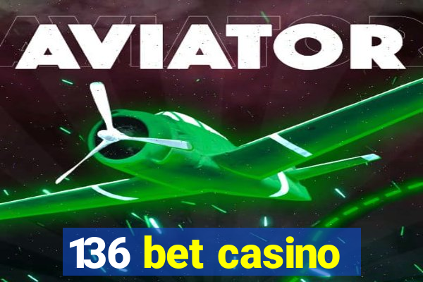 136 bet casino