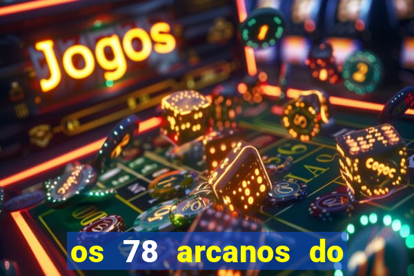 os 78 arcanos do tarot e seus significados