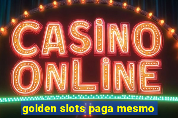 golden slots paga mesmo