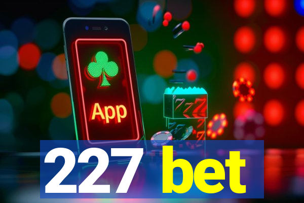 227 bet