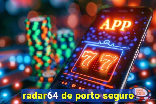 radar64 de porto seguro