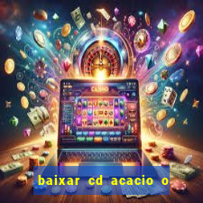 baixar cd acacio o ferinha da bahia vol 1