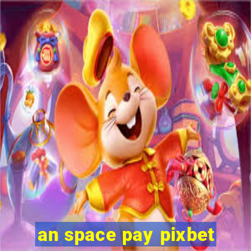 an space pay pixbet