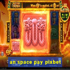 an space pay pixbet