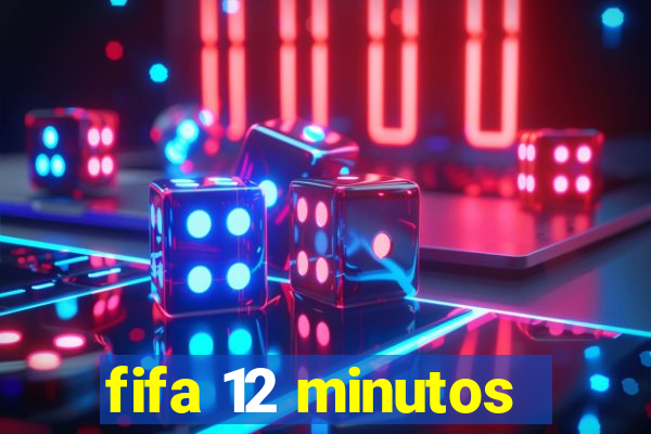 fifa 12 minutos