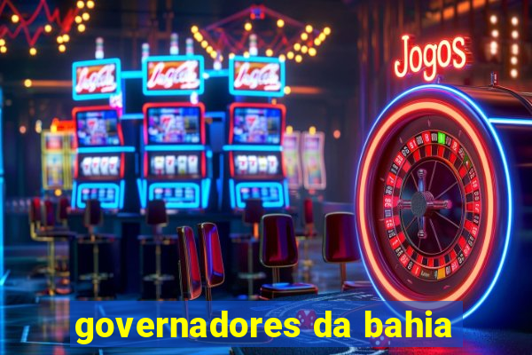 governadores da bahia