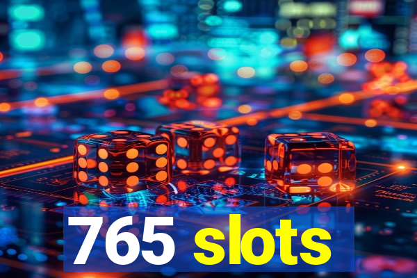 765 slots