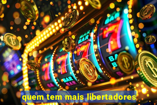 quem tem mais libertadores