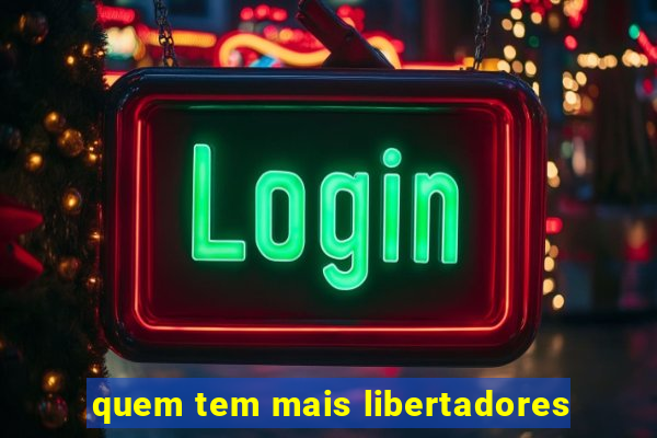 quem tem mais libertadores