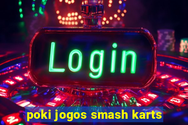 poki jogos smash karts